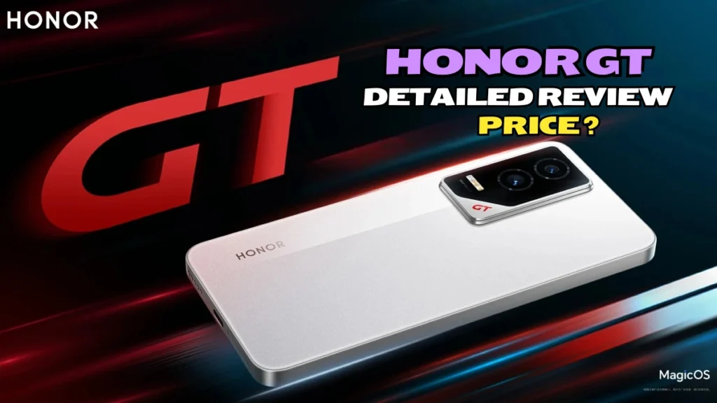 Honor GT: Detailed Review of Features, Performance and Honor GT Price Dec 2024