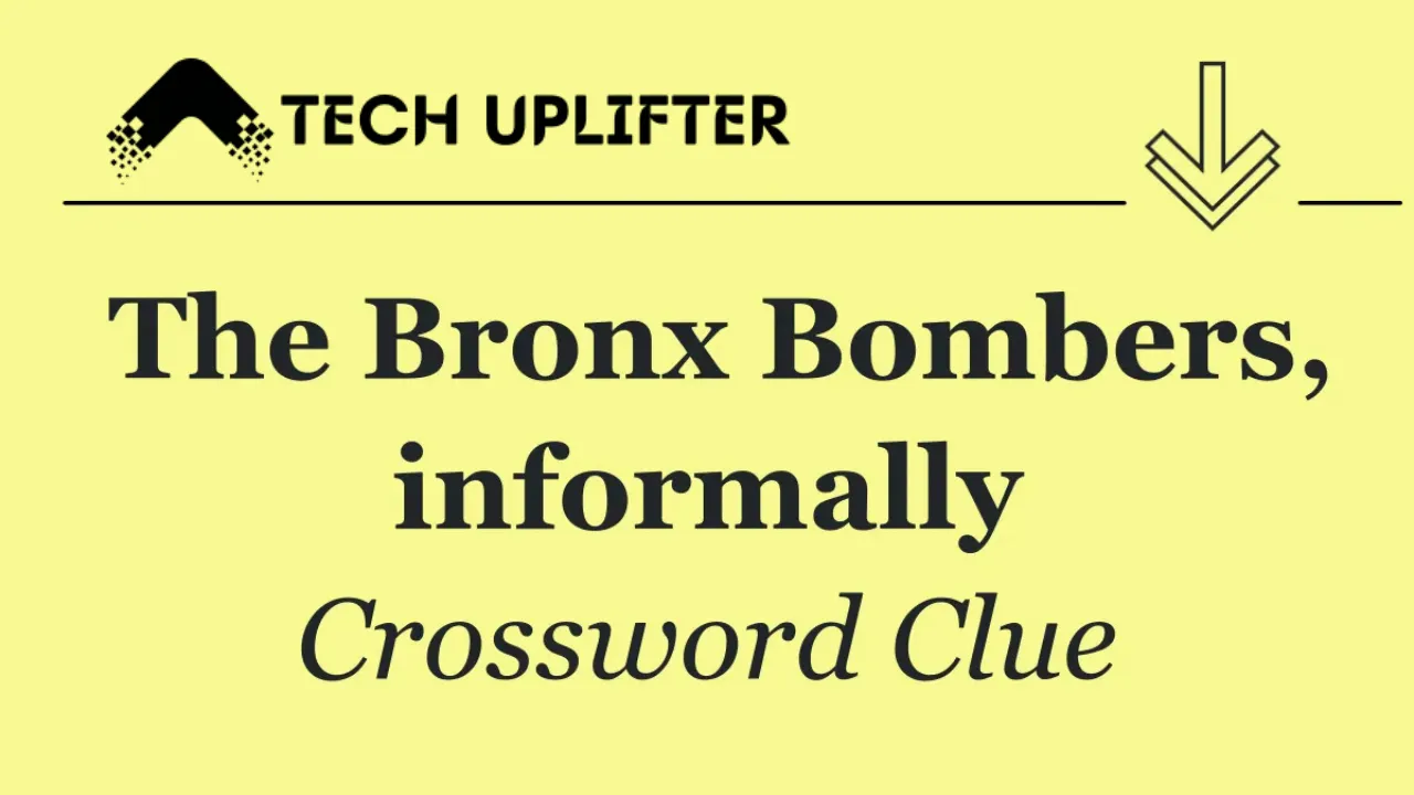 “Bronx Bombers Informally” & Other NYT Mini Clues Solved (July 24) - TechUplifter.com